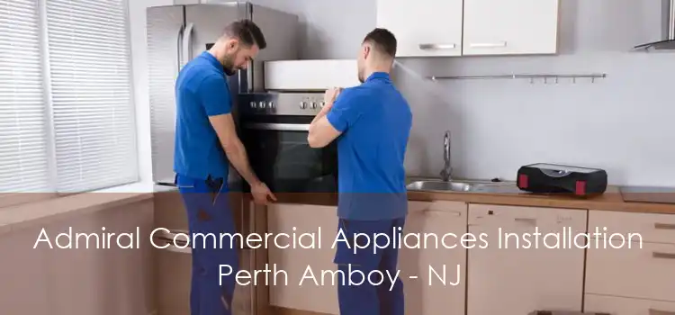 Admiral Commercial Appliances Installation Perth Amboy - NJ