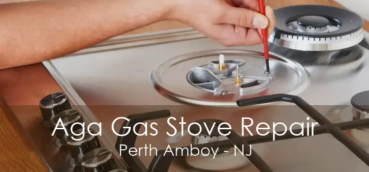 Aga Gas Stove Repair Perth Amboy - NJ