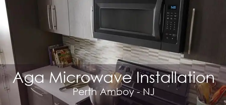 Aga Microwave Installation Perth Amboy - NJ