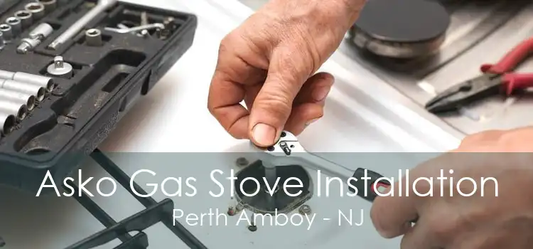 Asko Gas Stove Installation Perth Amboy - NJ