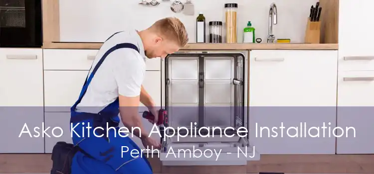 Asko Kitchen Appliance Installation Perth Amboy - NJ