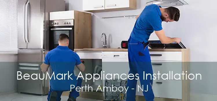 BeauMark Appliances Installation Perth Amboy - NJ