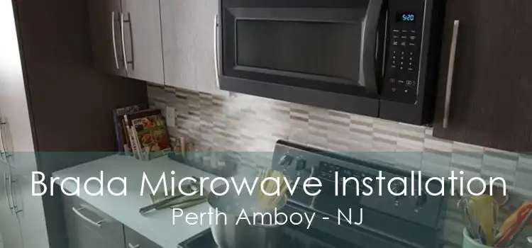 Brada Microwave Installation Perth Amboy - NJ