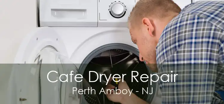 Cafe Dryer Repair Perth Amboy - NJ