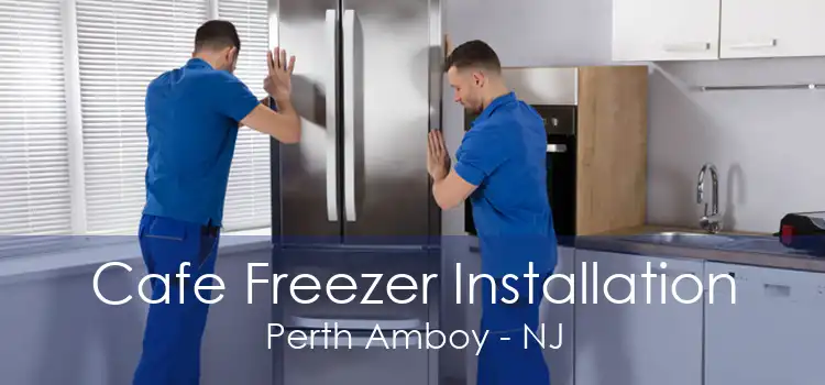 Cafe Freezer Installation Perth Amboy - NJ
