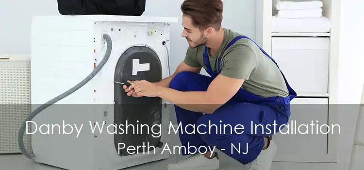 Danby Washing Machine Installation Perth Amboy - NJ