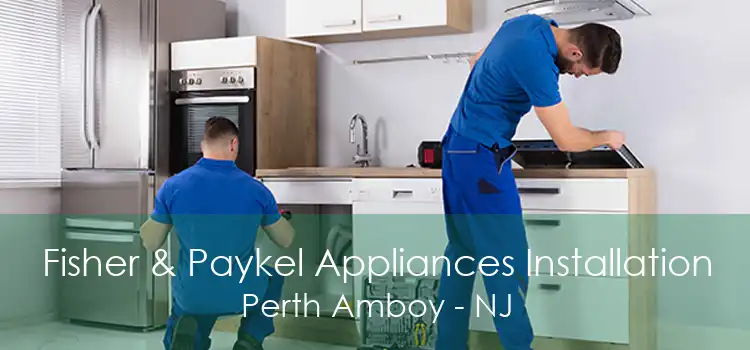 Fisher & Paykel Appliances Installation Perth Amboy - NJ