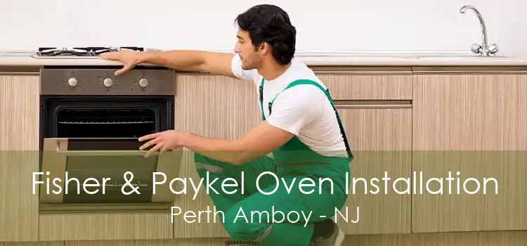 Fisher & Paykel Oven Installation Perth Amboy - NJ