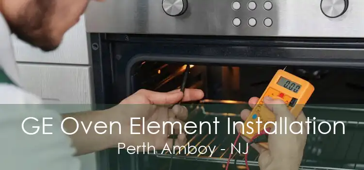 GE Oven Element Installation Perth Amboy - NJ