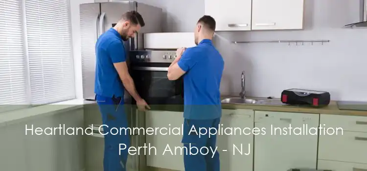 Heartland Commercial Appliances Installation Perth Amboy - NJ