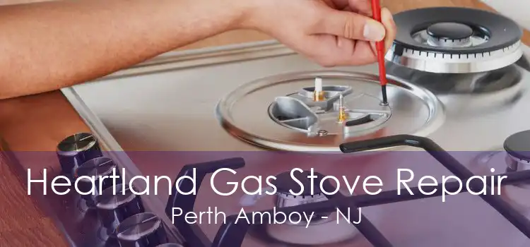 Heartland Gas Stove Repair Perth Amboy - NJ
