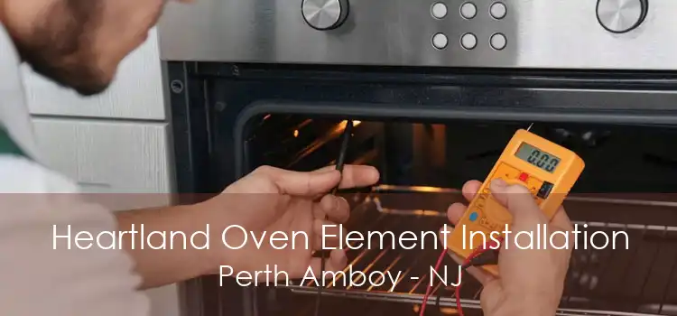 Heartland Oven Element Installation Perth Amboy - NJ