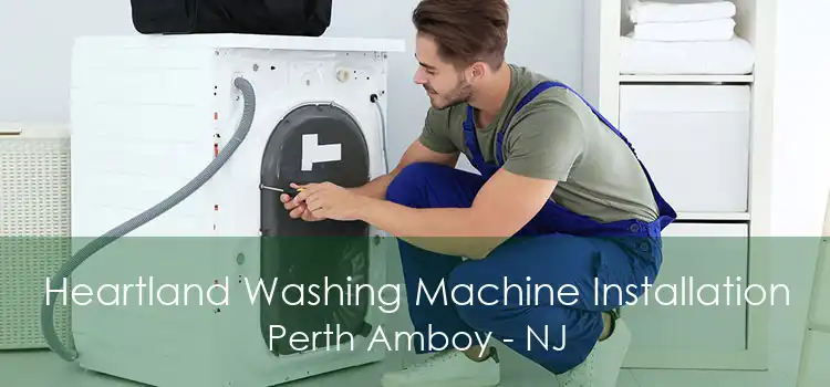 Heartland Washing Machine Installation Perth Amboy - NJ