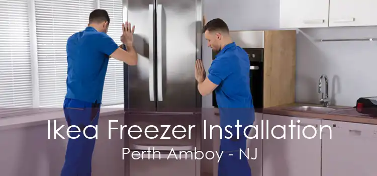Ikea Freezer Installation Perth Amboy - NJ