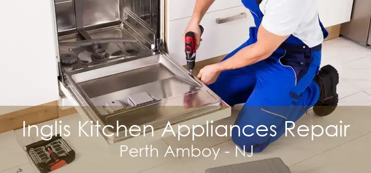 Inglis Kitchen Appliances Repair Perth Amboy - NJ