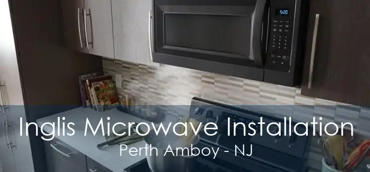 Inglis Microwave Installation Perth Amboy - NJ