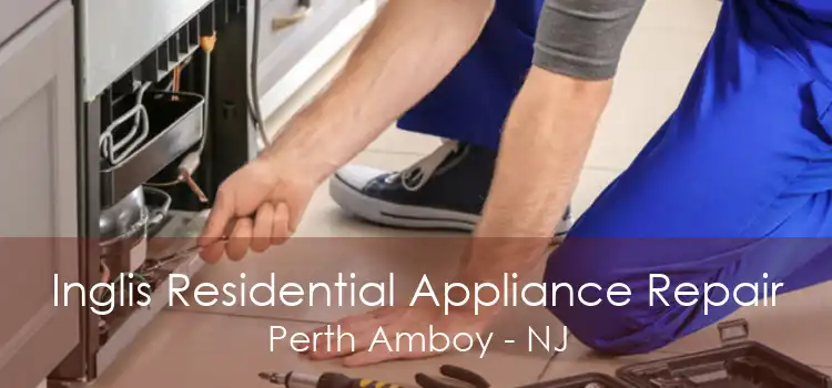 Inglis Residential Appliance Repair Perth Amboy - NJ