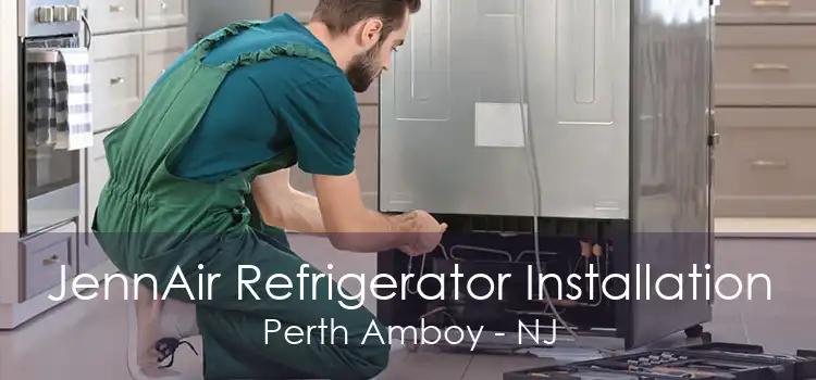 JennAir Refrigerator Installation Perth Amboy - NJ