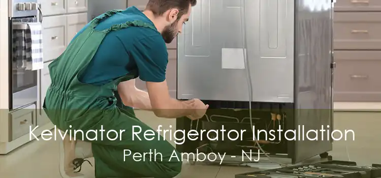 Kelvinator Refrigerator Installation Perth Amboy - NJ