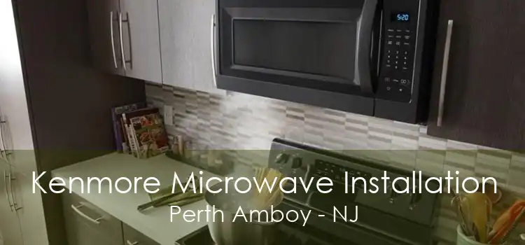 Kenmore Microwave Installation Perth Amboy - NJ
