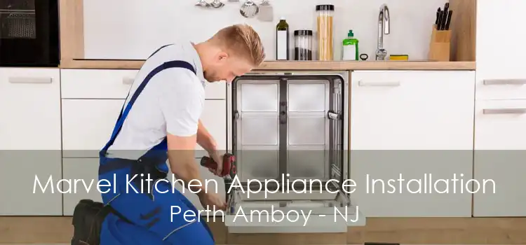 Marvel Kitchen Appliance Installation Perth Amboy - NJ