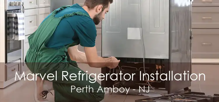 Marvel Refrigerator Installation Perth Amboy - NJ