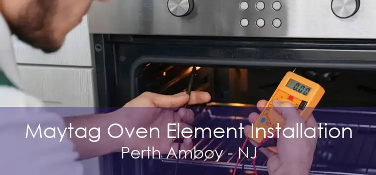 Maytag Oven Element Installation Perth Amboy - NJ