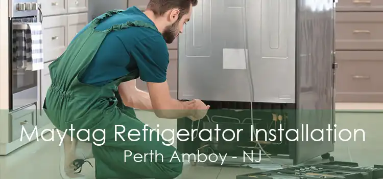 Maytag Refrigerator Installation Perth Amboy - NJ