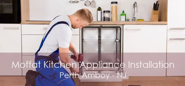 Moffat Kitchen Appliance Installation Perth Amboy - NJ