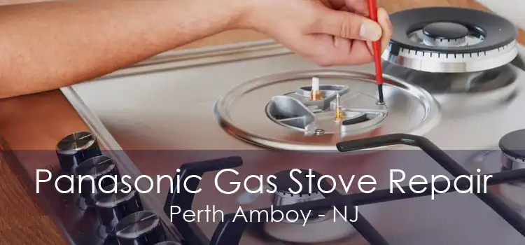 Panasonic Gas Stove Repair Perth Amboy - NJ