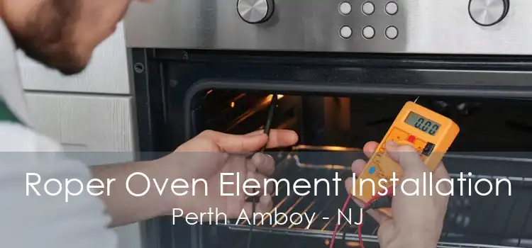 Roper Oven Element Installation Perth Amboy - NJ