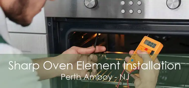 Sharp Oven Element Installation Perth Amboy - NJ