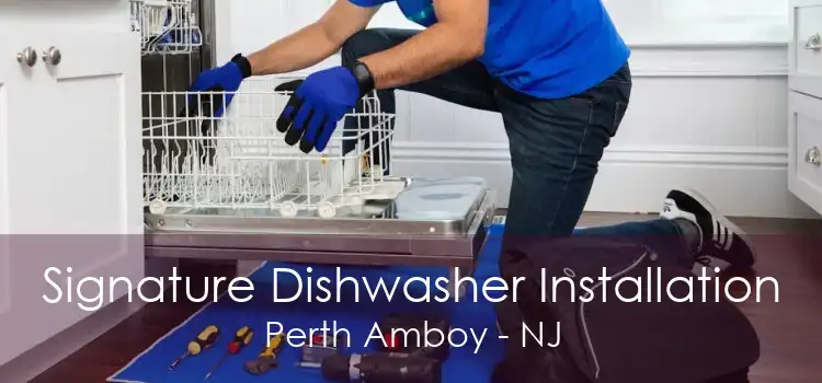 Signature Dishwasher Installation Perth Amboy - NJ