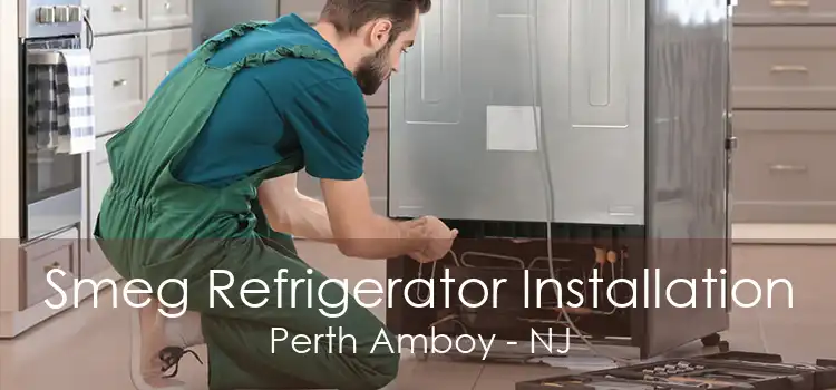 Smeg Refrigerator Installation Perth Amboy - NJ