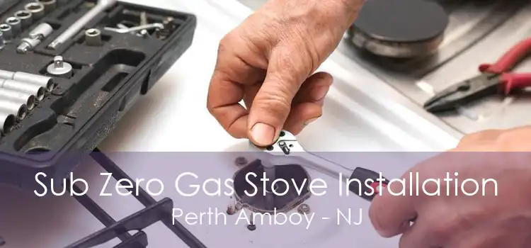 Sub Zero Gas Stove Installation Perth Amboy - NJ