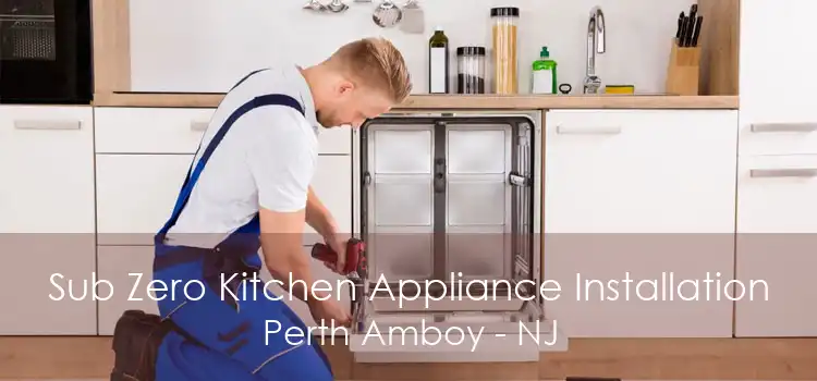Sub Zero Kitchen Appliance Installation Perth Amboy - NJ
