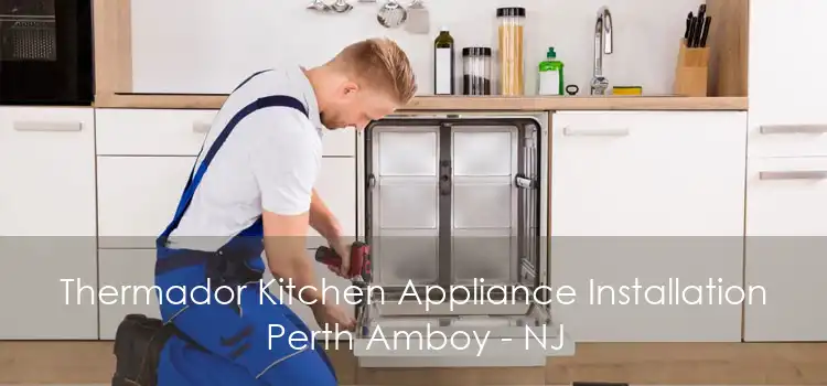 Thermador Kitchen Appliance Installation Perth Amboy - NJ