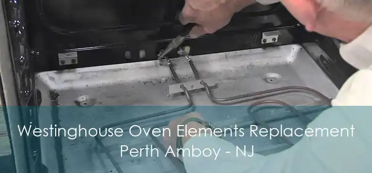 Westinghouse Oven Elements Replacement Perth Amboy - NJ