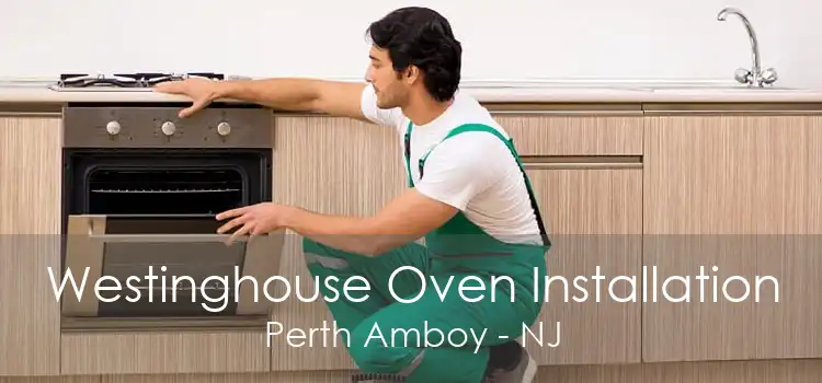 Westinghouse Oven Installation Perth Amboy - NJ
